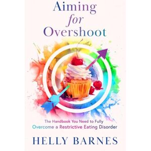 Barnes, Helly Aiming for Overshoot: The Handbook You Need to Fully Overcome a Restrictive Eating Disorder: The Handbook You Need to Fully Overcome an Addiction to ... for Overshoot ~ Restrictive Eating Disorders) Barnes, Helly Aiming for Overshoot: The Handbook You Need to Fully Overcome a Restrictive Eating Disorder: The Handbook You Need to Fully Overcome an Addiction to ... for Overshoot ~ Restrictive Eating Disorders)