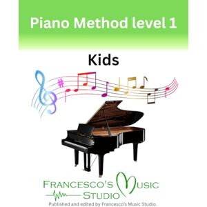 Puglisi, Francesco Piano Method Level 1 Kids (Francesco’s Music Studio Piano Method) Puglisi, Francesco Piano Method Level 1 Kids (Francesco’s Music Studio Piano Method)