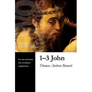 Bennett, Thomas Andrew 1-3 John (Two Horizons New Testament Commentary (Thntc)) Bennett, Thomas Andrew 1-3 John (Two Horizons New Testament Commentary (Thntc))