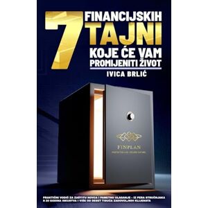Brlic, Ivica 7 Financijskih Tajni Koje Će Vam Promijeniti Zivot: Praktični vodič za zastitu novca i pametno ulaganje iz pera stručnjaka s 20 godina iskustva i vise od 10.000 zadovoljnih klijenata Brlic, Ivica 7 Financijskih Tajni Koje Će Vam Promijeniti Zivot: Praktični vodič za zastitu novca i pametno ulaganje iz pera stručnjaka s 20 godina iskustva i vise od 10.000 zadovoljnih klijenata