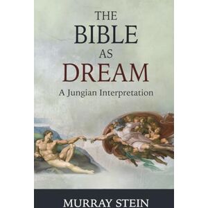 Stein, Murray Bible As Dream: A Jungian Interpretation Stein, Murray Bible As Dream: A Jungian Interpretation