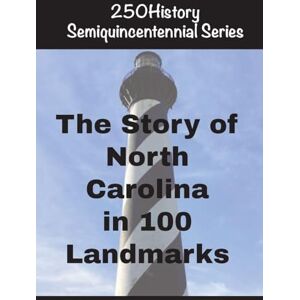 Gelbert, Doug The Story of North Carolina In 100 Landmarks Gelbert, Doug The Story of North Carolina In 100 Landmarks