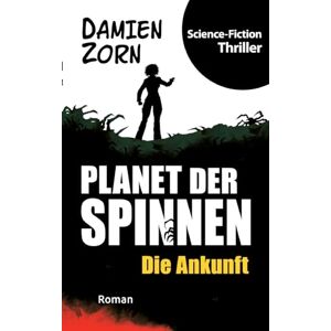 Zorn, Damien Planet der Spinnen: Die Ankunft Zorn, Damien Planet der Spinnen: Die Ankunft