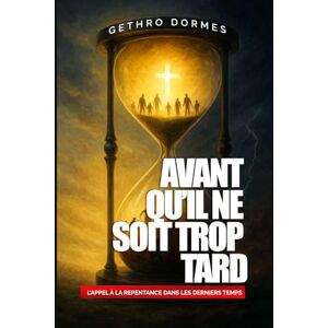 Dormes, Gethro Avant qu’il ne soit Trop Tard: L’Appel à la Repentance dans les Derniers Temps Dormes, Gethro Avant qu’il ne soit Trop Tard: L’Appel à la Repentance dans les Derniers Temps