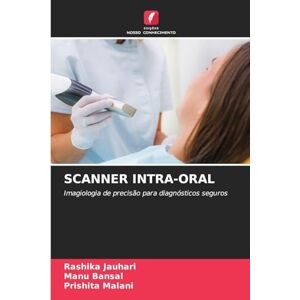 Jauhari, Rashika Scanner Intra-Oral: Imagiologia de precisão para diagnósticos seguros Jauhari, Rashika Scanner Intra-Oral: Imagiologia de precisão para diagnósticos seguros