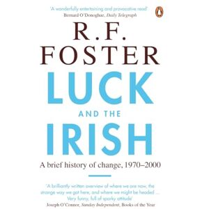 Foster, Professor R F Luck and the Irish: A Brief History of Change, 1970-2000 Foster, Professor R F Luck and the Irish: A Brief History of Change, 1970-2000