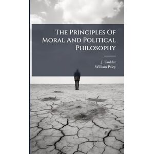 Faulder, J The Principles Of Moral And Political Philosophy Faulder, J The Principles Of Moral And Political Philosophy