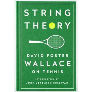 David Foster Wallace String Theory: on Tennis: A Library of America Special Publication David Foster Wallace String Theory: on Tennis: A Library of America Special Publication