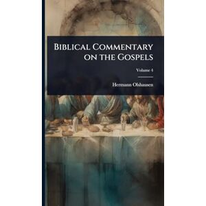 Olshausen, Hermann Biblical Commentary on the Gospels Olshausen, Hermann Biblical Commentary on the Gospels