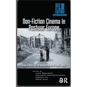 Non-Fiction Cinema in Postwar Europe: Visual Culture and the Reconstruction of Public Space (Film Culture in Transition) Non-Fiction Cinema in Postwar Europe: Visual Culture and the Reconstruction of Public Space (Film Culture in Transition)