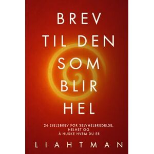 Man, Liaht Brev til den som blir hel: 24 sjelsbrev for selvhelbredelse, helhet og å huske hvem du er (Letters for the One Becoming Whole Global Editions) Man, Liaht Brev til den som blir hel: 24 sjelsbrev for selvhelbredelse, helhet og å huske hvem du er (Letters for the One Becoming Whole Global Editions)