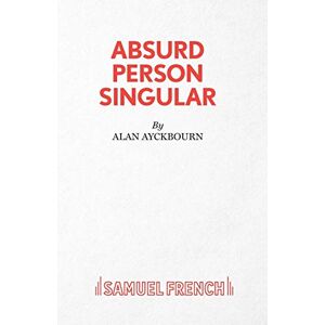 Ayckbourn, Alan Absurd Person Singular (Acting Edition S.) Ayckbourn, Alan Absurd Person Singular (Acting Edition S.)