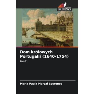 Marçal Lourenço, Maria Paula Dom królowych Portugalii (1640-1754): Tom II Marçal Lourenço, Maria Paula Dom królowych Portugalii (1640-1754): Tom II