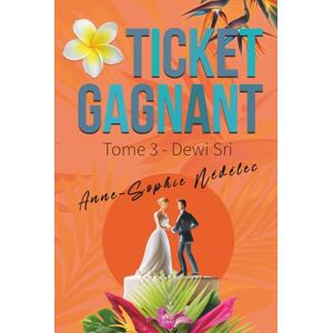 Nédélec, Anne-Sophie Ticket gagnant Tome 3. Dewi Sri Nédélec, Anne-Sophie Ticket gagnant Tome 3. Dewi Sri