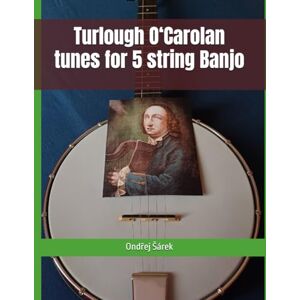 Sarek, Ondrej Turlough O‘Carolan tunes for 5 string Banjo Sarek, Ondrej Turlough O‘Carolan tunes for 5 string Banjo