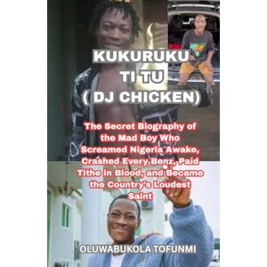 OLUWABUKOLA TOFUNMI KUKURUKU TI TU ( DJ CHICKEN): The Secret Biography of the Mad Boy Who Screamed Nigeria Awake, Crashed Every Benz, Paid Tithe in Blood, and Became the Country’s Loudest Saint OLUWABUKOLA TOFUNMI KUKURUKU TI TU ( DJ CHICKEN): The Secret Biography of the Mad Boy Who Screamed Nigeria Awake, Crashed Every Benz, Paid Tithe in Blood, and Became the Country’s Loudest Saint