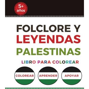 Deabis, Firas Folclore y Leyendas Palestinas: libro para colorear Historia, Cultura y Folclore Palestino para Niños y Adultos (Palestinian Coloring Books) Deabis, Firas Folclore y Leyendas Palestinas: libro para colorear Historia, Cultura y Folclore Palestino para Niños y Adultos (Palestinian Coloring Books)