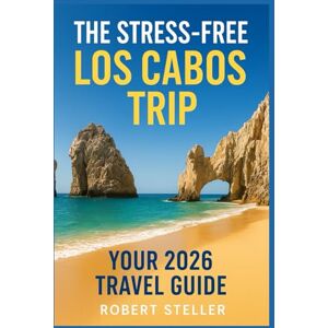 Steller, Robert The Stress-Free Los Cabos Trip: Your 2026 Travel Guide: Explore Local-Tested Itineraries for Beaches, Boating & Tacos with Exact Budgets, Boat Tour Hacks, and Resort Secrets Steller, Robert The Stress-Free Los Cabos Trip: Your 2026 Travel Guide: Explore Local-Tested Itineraries for Beaches, Boating & Tacos with Exact Budgets, Boat Tour Hacks, and Resort Secrets