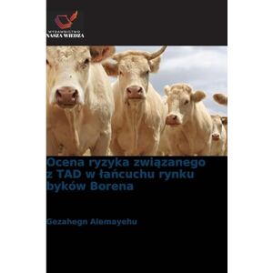 Alemayehu, Gezahegn Ocena ryzyka związanego z TAD w łańcuchu rynku byków Borena Alemayehu, Gezahegn Ocena ryzyka związanego z TAD w łańcuchu rynku byków Borena
