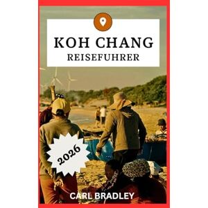 Bradley, Carl KOH CHANG REISEFÜHRER 2026 Bradley, Carl KOH CHANG REISEFÜHRER 2026