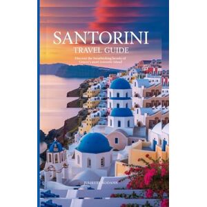 Addams, Juliette Santorini Travel Guide: Discover the Breathtaking Beauty of Greece’s Most Romantic Island (Beyond the Map: Adventures in Culture and Time) Addams, Juliette Santorini Travel Guide: Discover the Breathtaking Beauty of Greece’s Most Romantic Island (Beyond the Map: Adventures in Culture and Time)