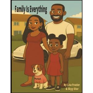Frazier, Lisa Family Is Everything (Butterfly Perfect: Skyy Adventures Series) Frazier, Lisa Family Is Everything (Butterfly Perfect: Skyy Adventures Series)