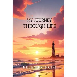 PRINCIPI, HELEN MY JOURNEY THROUGH LIFE PRINCIPI, HELEN MY JOURNEY THROUGH LIFE