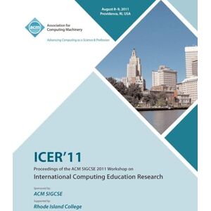 Icer Conference Committee ICER 11 Proceedings of the ACM SIGCSE 2011 Workshop on International Computing Education Research Icer Conference Committee ICER 11 Proceedings of the ACM SIGCSE 2011 Workshop on International Computing Education Research