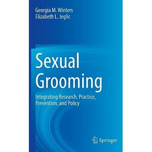 Winters, Georgia M. Sexual Grooming: Integrating Research, Practice, Prevention, and Policy Winters, Georgia M. Sexual Grooming: Integrating Research, Practice, Prevention, and Policy