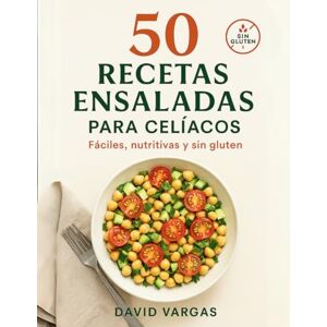 Vargas, David 50 Recetas de Ensaladas para Celíacos: Fáciles, nutritivas y sin gluten para disfrutar cada día Vargas, David 50 Recetas de Ensaladas para Celíacos: Fáciles, nutritivas y sin gluten para disfrutar cada día