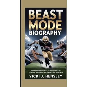J. Hensley, Vicki BEAST MODE BIOGRAPHY: From Oakland Streets to NFL Glory – The Story of Marshawn Lynch’s Grit and Greatness J. Hensley, Vicki BEAST MODE BIOGRAPHY: From Oakland Streets to NFL Glory – The Story of Marshawn Lynch’s Grit and Greatness