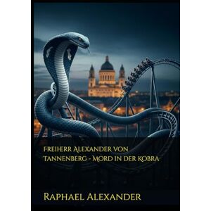 Alexander, Raphael Freiherr Alexander von Tannenberg Mord in der Kobra Alexander, Raphael Freiherr Alexander von Tannenberg Mord in der Kobra