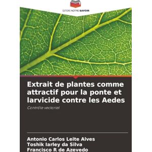 Leite Alves, Antonio Carlos Extrait de plantes comme attractif pour la ponte et larvicide contre les Aedes: Contrôle vectoriel Leite Alves, Antonio Carlos Extrait de plantes comme attractif pour la ponte et larvicide contre les Aedes: Contrôle vectoriel