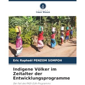 PENZOM SOMPOH, Eric Raphaël Indigene Völker im Zeitalter der Entwicklungsprogramme: Der Fall des PADI-DJA-Programms PENZOM SOMPOH, Eric Raphaël Indigene Völker im Zeitalter der Entwicklungsprogramme: Der Fall des PADI-DJA-Programms