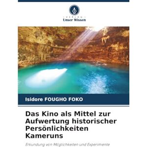 FOUGHO FOKO, Isidore Das Kino als Mittel zur Aufwertung historischer Persönlichkeiten Kameruns: Erkundung von Möglichkeiten und Experimente FOUGHO FOKO, Isidore Das Kino als Mittel zur Aufwertung historischer Persönlichkeiten Kameruns: Erkundung von Möglichkeiten und Experimente