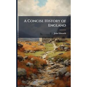 Edwards, John A Concise History of England Edwards, John A Concise History of England