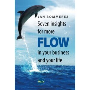 Bommerez, Mr Jan Seven insights for more FLOW in your business and your life Bommerez, Mr Jan Seven insights for more FLOW in your business and your life