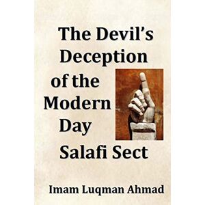 Ahmad, Imam Luqman The Devil's Deception of the Modern Day Salafi Sect: A Contemporary Study of Salafist Extremism in The United States Ahmad, Imam Luqman The Devil's Deception of the Modern Day Salafi Sect: A Contemporary Study of Salafist Extremism in The United States