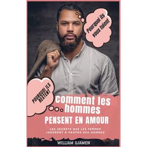 YAWAT DJAMEN, William COMMENT LES HOMMES PENSENT EN AMOUR: Pourquoi ils restent et pourquoi ils vous quittent. YAWAT DJAMEN, William COMMENT LES HOMMES PENSENT EN AMOUR: Pourquoi ils restent et pourquoi ils vous quittent.