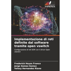 HOYOS FRANCO, FREDERICK Implementazione di reti definite dal software tramite open vswitch: Configurazione di reti SDN con il driver Open vSwitch HOYOS FRANCO, FREDERICK Implementazione di reti definite dal software tramite open vswitch: Configurazione di reti SDN con il driver Open vSwitch