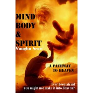 Scott MIND BODY & SPIRIT: A PATHWAY TO HEAVEN Scott MIND BODY & SPIRIT: A PATHWAY TO HEAVEN