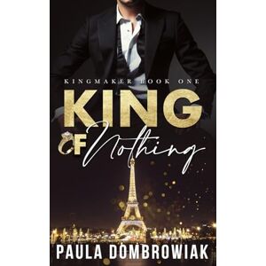 Dombrowiak, Paula King of Nothing: A Steamy, Marriage of Convenience, Romance (Kingmaker Trilogy) Dombrowiak, Paula King of Nothing: A Steamy, Marriage of Convenience, Romance (Kingmaker Trilogy)