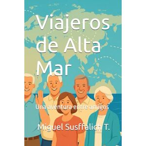 SUSFFALICH T., MIGUELEste es un libro dedicado a los amigos que comparten viajes largos y emocionantes, a través de los cuales podemos aprender A Viajeros de Alta Mar: Una aventura entre amigos SUSFFALICH T., MIGUELEste es un libro dedicado a los amigos que comparten viajes largos y emocionantes, a través de los cuales podemos aprender A Viajeros de Alta Mar: Una aventura entre amigos