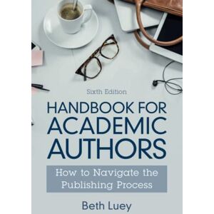 Luey, Beth Handbook for Academic Authors: How to Navigate the Publishing Process Luey, Beth Handbook for Academic Authors: How to Navigate the Publishing Process
