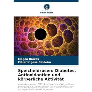 Barros, Magda Speicheldrüsen: Diabetes, Antioxidantien und körperliche Aktivität Barros, Magda Speicheldrüsen: Diabetes, Antioxidantien und körperliche Aktivität