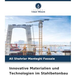 Manteghi Fassaie, Ali Shahriar Innovative Materialien und Technologien im Stahlbetonbau Manteghi Fassaie, Ali Shahriar Innovative Materialien und Technologien im Stahlbetonbau