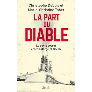 Dubois, Christophe La part du diable: Le pacte secret entre Lafarge et Daech Dubois, Christophe La part du diable: Le pacte secret entre Lafarge et Daech