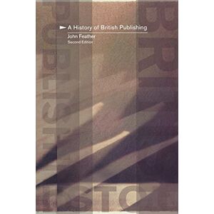 Feather, John A History of British Publishing Feather, John A History of British Publishing