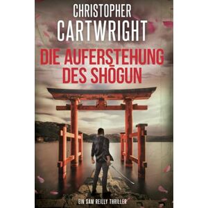 Cartwright, Christopher Die Auferstehung des Shōgun: (Ein Sam Reilly Thriller 37) Cartwright, Christopher Die Auferstehung des Shōgun: (Ein Sam Reilly Thriller 37)
