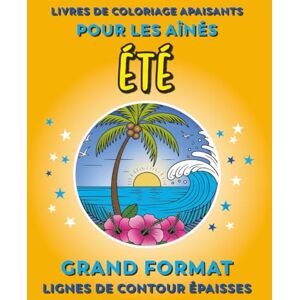 Books, Wattle Branch Livre de coloriage apaisant pour les aînés Été Illustrations simples, gros caractères, lignes de contour épaisses: Coloriage facile pour les ... réduite, atteints de démence ou d'Alzheimer Books, Wattle Branch Livre de coloriage apaisant pour les aînés Été Illustrations simples, gros caractères, lignes de contour épaisses: Coloriage facile pour les ... réduite, atteints de démence ou d'Alzheimer